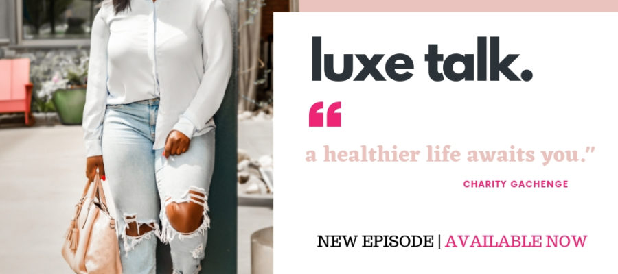 Charity Gachenge | Host of the Luxe Talk Podcast